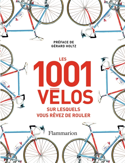 Les 1001 vélos sur lesquels vous rêvez de rouler