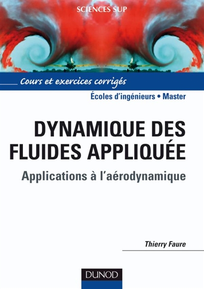 Dynamique des fluides appliquée : applications à l'aérodynamique : cours et exercices corrigés, écoles d'ingénieurs, master
