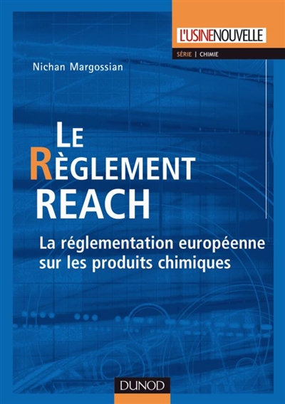 Le règlement REACH : la réglementation européenne sur les produits chimiques