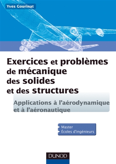 Exercices et problèmes de mécanique des solides et des structures : [applications à l'aérodynamique et à l'aéronautique]