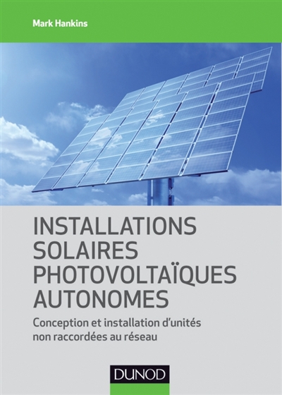 Installations solaires photovoltaïques autonomes : conception et installation d'unités non raccordées au réseau