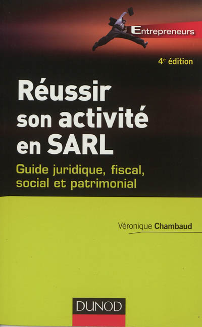 Réussir son activité en SARL : guide juridique, fiscal, social et patrimonial