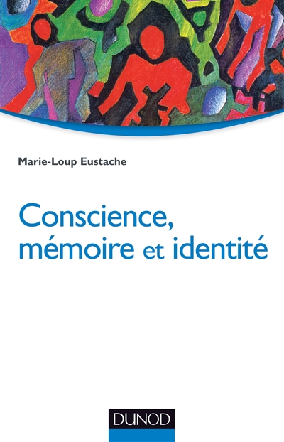 Conscience, mémoire et identité : neuropsychologie des troubles de la mémoire