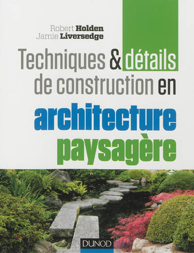 Techniques et détails de construction en architecture paysagère : matériaux, éléments et structures, conception et réalisation