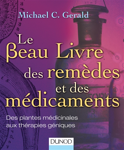 Le beau livre des remèdes et de médicaments : des plantes médicinales aux thérapies géniques