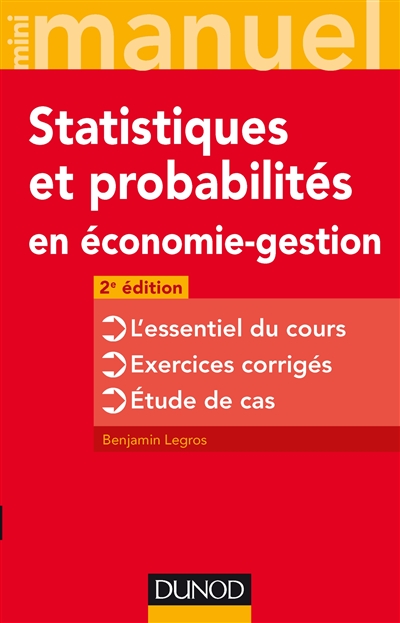 Statistiques et probabilités en économie-gestion : l'essentiel du cours, exercices corrigés, étude de cas