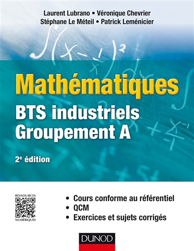 Mathématiques : BTS industriels groupement A : cours conforme au référentiel, QCM, exercices et sujets corrigés