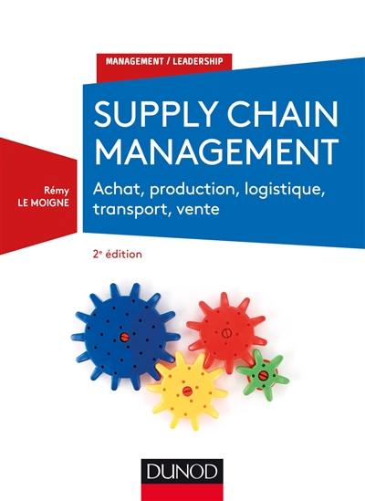Supply chain management : achat, production, logistique, transport, vente