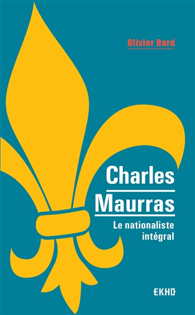 Charles Maurras : le nationaliste intégral
