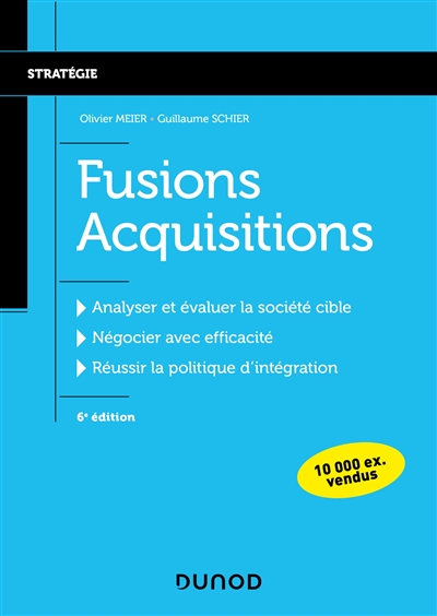 Fusions acquisitions : analyser et évaluer la société cible, négocier avec efficacité, réussir la politique d'intégration