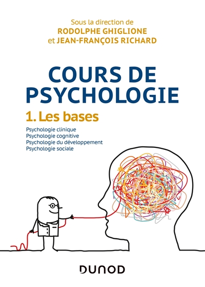 Cours de psychologie. 1 , Les bases : psychologie clinique, psychologie cognitive, psychologie du développement, psychologie sociale
