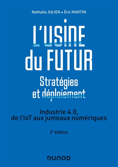 L'usine du futur : stratégies et déploiement : industrie 4.0, de l'IOT aux jumeaux numériques