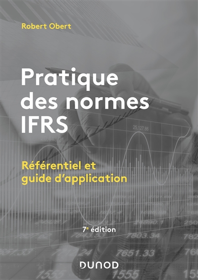 Pratique des normes IFRS : référentiel et guide d'application