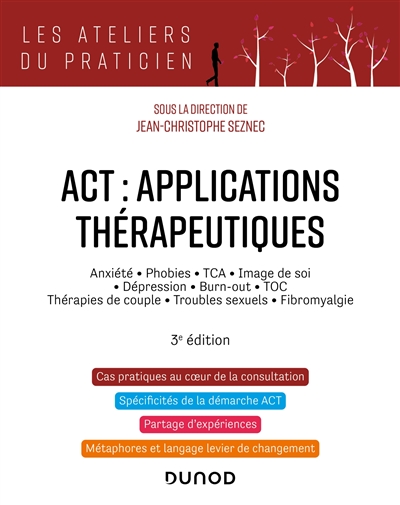 ACT : applications thérapeutiques : anxiété, phobies, TCA, Image de soi, dépression, burn-out, TOC, thérapies de couple, troubles sexuels, fibromyalgie