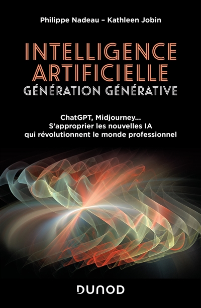Intelligence artificielle : génération générative : ChatGPT, Midjourney, s'approprier les nouvelles IA qui révolutionnent le monde professionnel