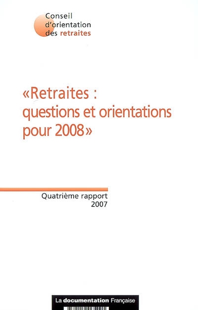Retraites : questions et orientations pour 2008 : quatrième rapport