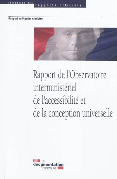 Rapport de l'Observatoire interministériel de l'accessibilité et de la conception universelle : remis au Premier ministre le 16 mai 2011