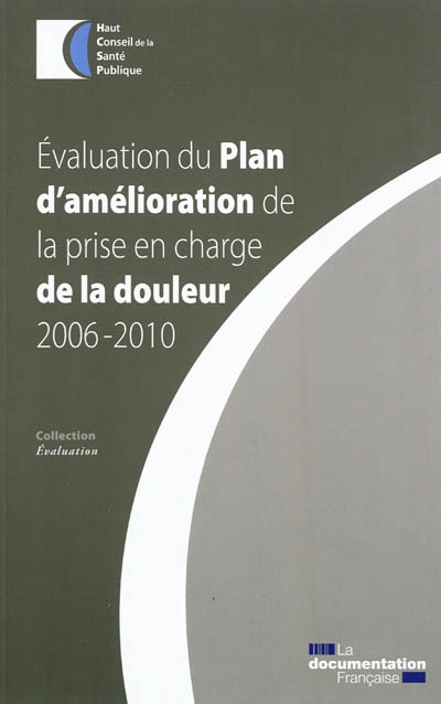 Évaluation du plan d'amélioration de la prise en charge de la douleur, 2006-2010 : rapport adopté par le HCSP le 22 mars 2011