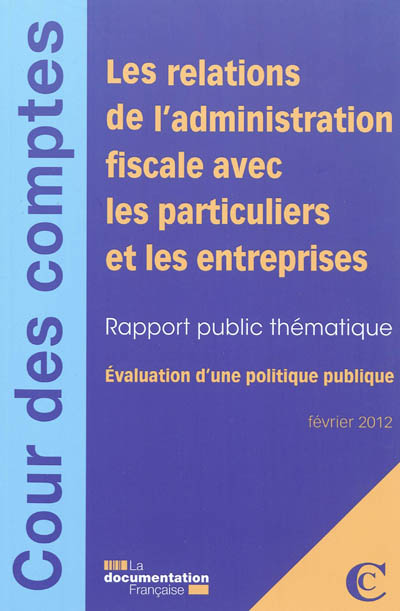 Les relations de l'administration fiscale avec les particuliers et les entreprises : évaluation d'une politique publique : rapport public thématique