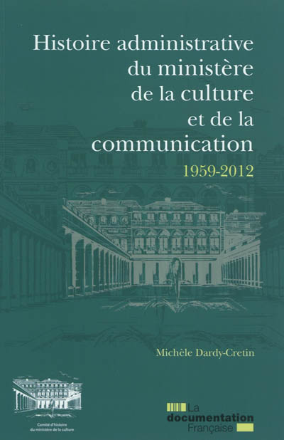 Histoire administrative du Ministère de la culture et de la communication, 1959-2012 : les services de l'administration centrale