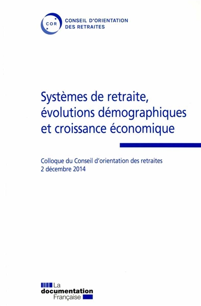 Systèmes de retraite, évolutions démographiques et croissance économique : colloque du Conseil d'orientation des retraites, 2 décembre 2014