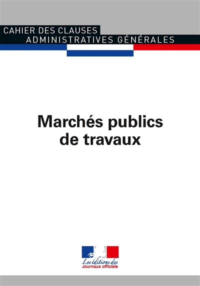 Marchés publics de travaux : cahier des clauses administratives générales applicables aux marchés publics de travaux
