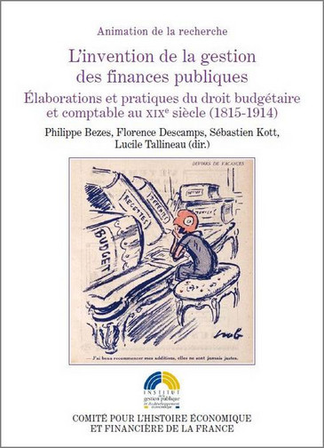 L'invention de la gestion des finances publiques : élaborations et pratiques du droit budgétaire et comptable au XIXe siècle, 1815-1914