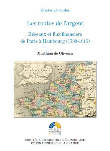 Les routes de l'argent : réseaux et flux financiers de Paris à Hambourg, 1789-1815
