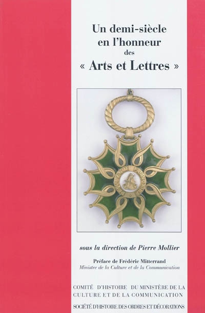 Un demi-siècle en l'honneur des "Arts et Lettres" : actes du colloque tenu en 2007 à l'occasion du cinquantième anniversaire de l'ordre des Arts et des Lettres