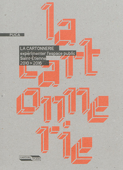 La Cartonnerie : expérimenter l'espace public, Saint-Etienne : 2010-2016