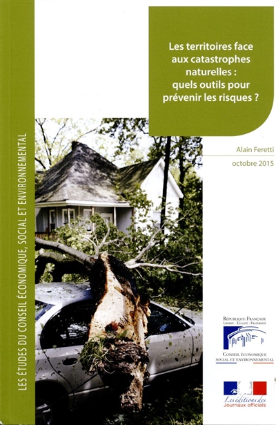 Les territoires face aux catastrophes naturelles : quels outils pour prévenir les risques ? : mandature 2010-2015, bureau du 27 octobre 2015