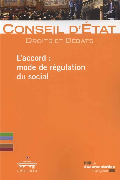 L'accord, mode de régulation du social : un colloque du Conseil d'État, section du rapport et des études et section sociale, le 13 novembre 2015