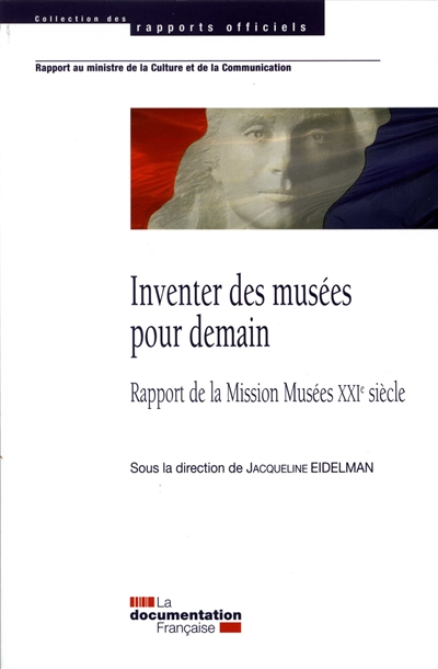 Inventer des musées pour demain : Rapport de la Mission Muséees XXIe siècle