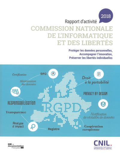 Commission nationale de l'informatique et des libertés : rapport d'activité 2018 : protéger les données personnelles, accompagner l'innovation, préserver les libertés individuelles