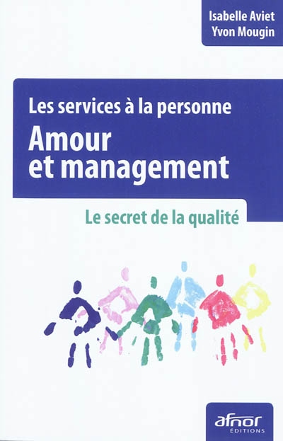 Amour et management : les services à la personne : le secret de la qualité