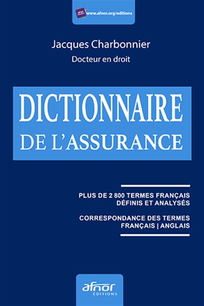 Dictionnaire de l'assurance : plus de 2800 termes français définis et analysés, correspondance des termes français-anglais
