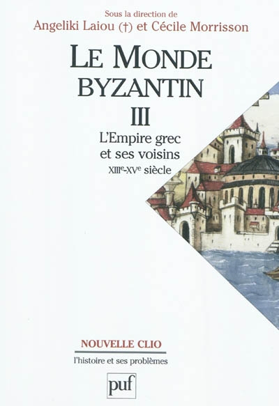 Le monde byzantin. 3 , Byzance et ses voisins : 1204-1453