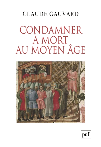 Condamner à mort au Moyen âge : pratiques de la peine capitale en France, XIIIe-XVe siècle