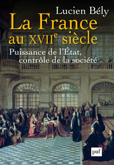 La France du XVIIe siècle : puissance de l'Etat, contrôle de la société