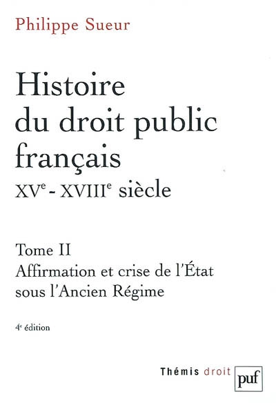 Histoire du droit public français XVe-XVIIIe siècle : la genèse de l'Etat contemporain 2 , Affirmation et crise de l'Etat sous l'Ancien Régime