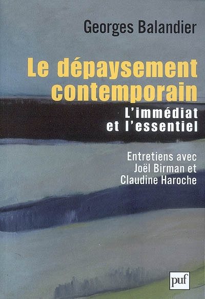 Le dépaysement contemporain : l'immédiat et l'essentiel : entretiens avec Joël Birman et Claudine Haroche