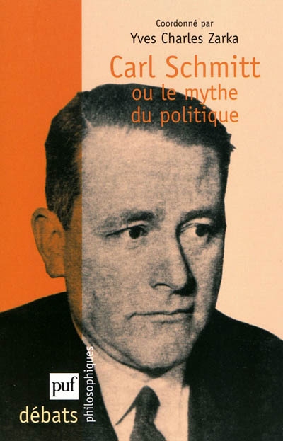 Carl Schmitt ou le mythe du politique Suivi [de] La théorie politique du mythe, 1923