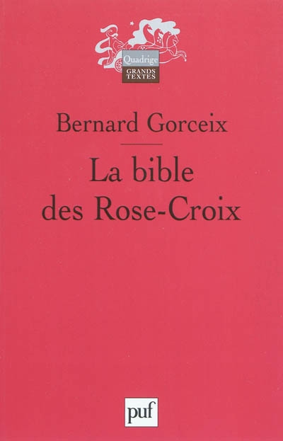 La bible des Rose-Croix : trad. et commentaire des trois premiers écrits rosicruciens (1614, 1615, 1616)