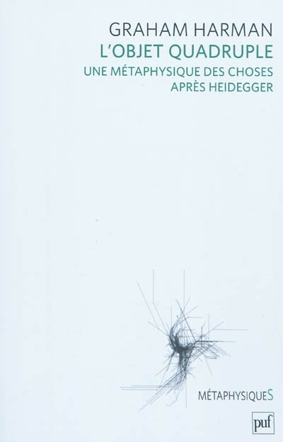 L'objet quadruple : une métaphysique des choses après Heidegger