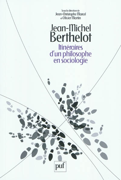 Jean-Michel Berthelot : itinéraires d'un philosophe en sociologie, 1945-2006
