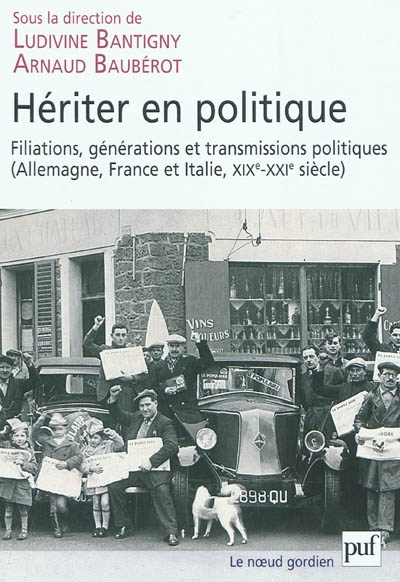 Hériter en politique : filiations, transmissions et générations politiques, Allemagne, France et Italie, XIXe-XXIe siècle