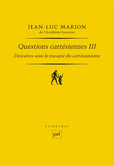 Questions cartésiennes. III , Descartes sous le masque du cartésianisme