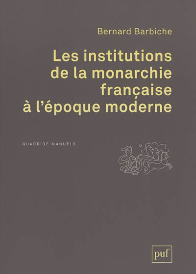 Les institutions de la monarchie française à l'époque moderne, XVIe-XVIIIe siècle