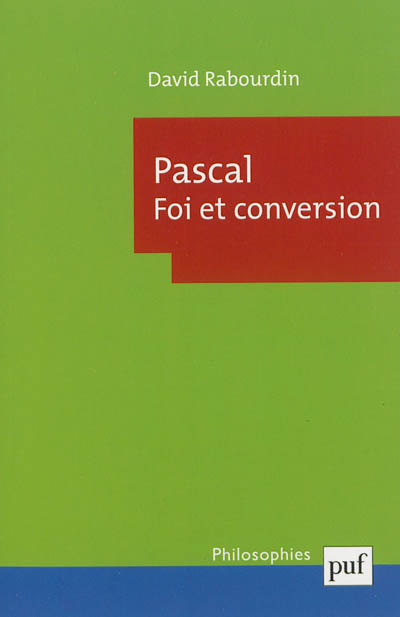 Pascal, foi et conversion : la machine des "Pensées" et le projet apologétique