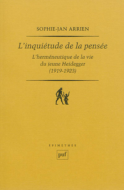 L'inquiétude de la pensée : l'herméneutique de la vie du jeune Heidegger, 1919-1923